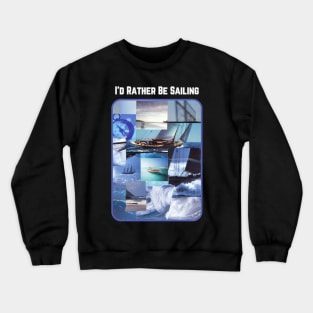 I'd Rather Be Sailing Crewneck Sweatshirt